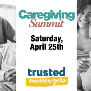 A promotional image for the Caregiving Summit on Saturday, April 25th, featuring smiling families and caregivers, with the "trusted messengers" logo at the bottom.