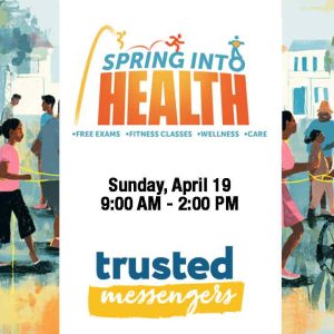Colorful illustration of people walking and exercising in a park. Text reads: "Spring Into Health – Free Exams, Fitness Classes, Wellness, Care. Sunday, April 19, 9:00 AM – 2:00 PM. Trusted Messengers.